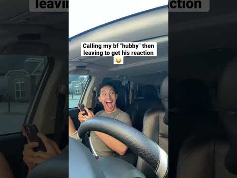 Calling my bf "hubby" then leaving to get his reaction ?