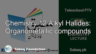 Chemistry 12 Alkyl Halides:
Organometallic compounds