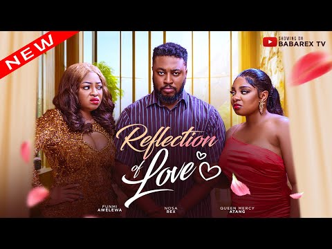 REFLECTION OF LOVE (The Movie): NOSA REX, QUEEN MERCY, FUNMI AWELEWA#nosarex #movie #trending #viral