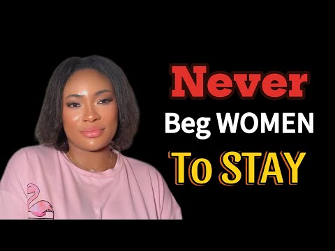 7 Things You Should “NEVER BEG” A Woman For (You Deserve Better)