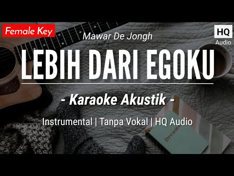 Lebih Dari Egoku (Karaoke Akustik) – Mawar De Jongh (Female Key |HQ Audio)