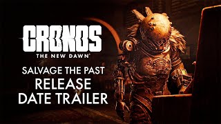 Cronos: The New Dawn | Salvage The Past | Release Date Trailer