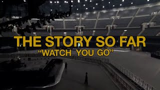 The Story So Far - Watch You Go