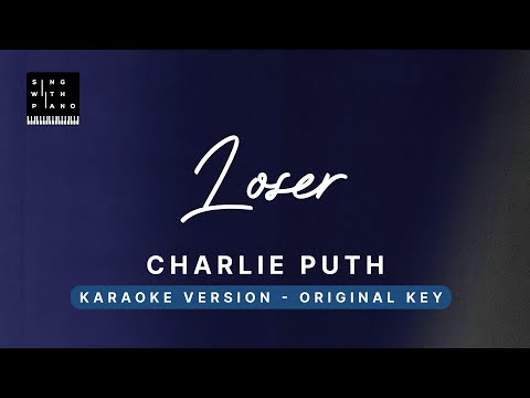 Loser – Charlie Puth (Original Key Karaoke) – Piano Instrumental Cover with Lyrics, Tutorial