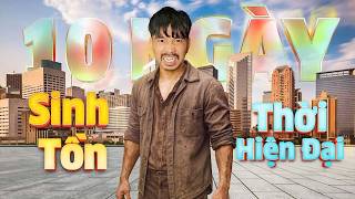 PHD - 10 Ngày Sinh Tồn Thời Hiện Đại - Một Mình Nơi Xa Lạ Với Vô Vàn Thách Thức!