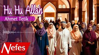 Ahmet Tetik - Hu Hu Allah 💖 Nefes Prodüksiyon