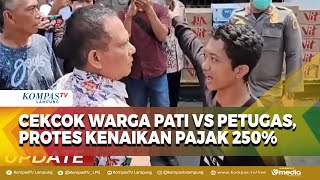 Panas! Warga Pati Cekcok dengan Petugas Gara-Gara Pajak Melonjak 250%