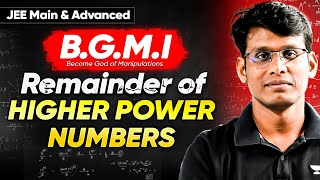 Remainders in Higher Powers : Complete Manipulations for JEE Main & Advanced | B.G.M.I Series Ep.09