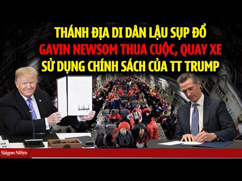 THÁNH ĐỊA di dân lậu SỤP ĐỔ Gavin Newsom quay xe tuân theo chính sách của TT Trump để cứu California