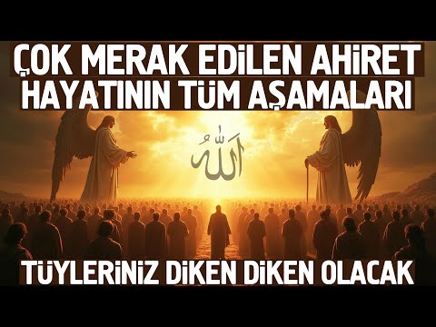 Çok Merak Edilen Ahiret Hayatının Tüm Aşamaları. Tüyleriniz Diken Diken Olacak