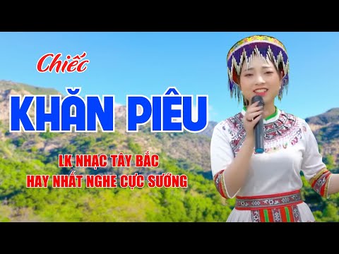 Chiếc Khăn Piêu, Sapa Nơi Gặp Gỡ Đất Trời - LK Nhạc Tây Bắc Hay Nhất Nghe Cực Sướng - Ngọc Khánh