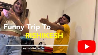 Funny Trip To Rishikesh 😂 18+ Only| Rajat Sharma | Swati Monga | RajatBornstar #funnyvlog #comedy