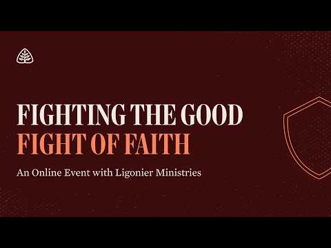 Fighting the Good Fight of Faith: An Online Event with Ligonier Ministries