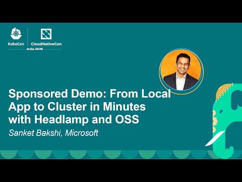 Sponsored Demo: From Local App to Cluster in Minutes with Headlamp and OSS - Sanket Bakshi