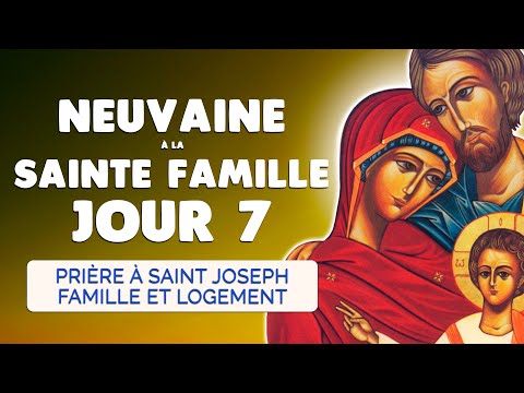 🙏 NEUVAINE à la SAINTE FAMILLE Jour 7 🙏 Prier Saint JOSEPH Famille et Logement