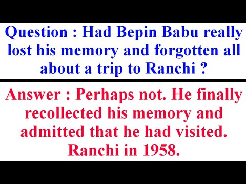 Had Bepin Babu really lost his memory and forgotten all about a trip to Ranchi ? Perhaps not.