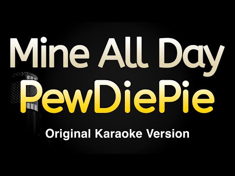 Mine All Day - PewDiePie (Karaoke Songs With Lyrics - Original Key)