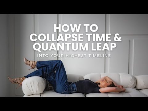 How To Collapse Time & Quantum Leap Into Your Highest Timeline