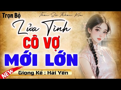 Đọc Truyện Đêm Khuya Nghe Ngủ Ngon " LỬA TÌNH CÔ VỢ MỚI LỚN .." [Full Trọn Bộ] | MC Hải Yến diễn đọc