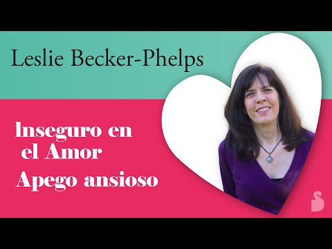 Inseguro en el amor. Apego Ansioso - Leslie Becker-Phelps