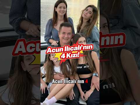 Acun Ilıcalı’nın 4 Kızı!