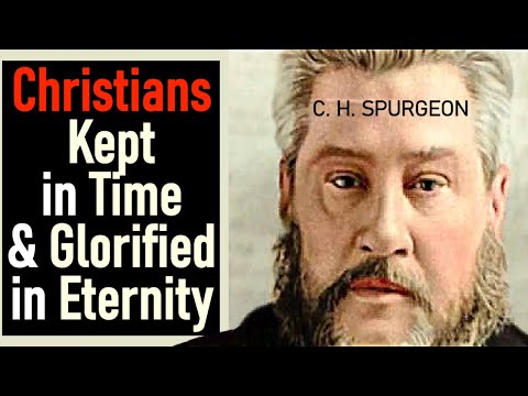 Christians Kept in Time and Glorified in Eternity - Charles Spurgeon Audio Sermons