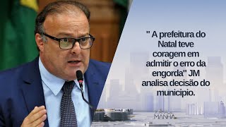 " A prefeitura do Natal teve coragem em admitir o erro da engorda" JM analisa decisão do municipio.