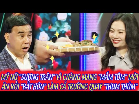 MỸ NỮ "SƯỢNG TRÂN" VÌ CHÀNG MANG "MẮM TÔM" MỜI ĂN RỒI "BẮT HÔN" KHIẾN CẢ TRƯỜNG QUAY "THUM THỦM"