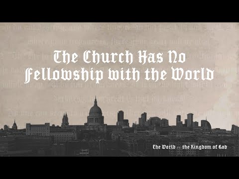 The Church Has No Fellowship with the World