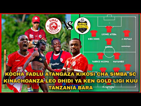 KOCHA FADLU ATANGAZA KIKOSI CHA SIMBA SC KINACHOANZA LEO DHIDI YA KEN GOLD MCHEZO LIGI KUU TANZANIA