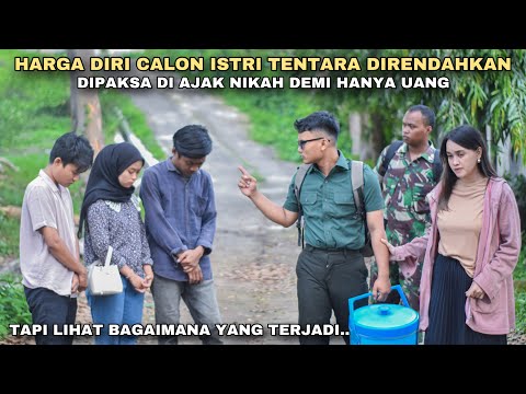 HARGA DIRI CALON ISTRI TENTARA DIRENDAHKAN, DIPAKSA DIAJAK NIKAH DEMI HANYA UANG!! tapi ternyata..