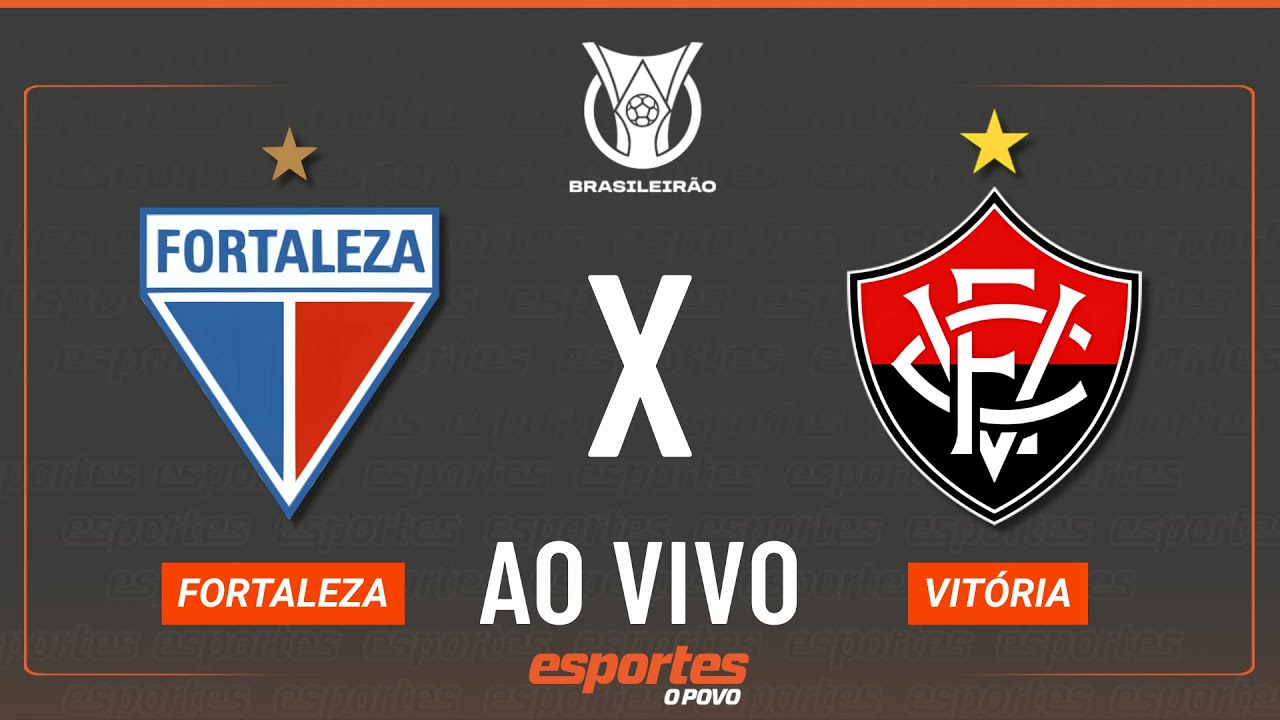 Fortaleza x Vitória – AO VIVO | Brasileirão – 23ª rodada