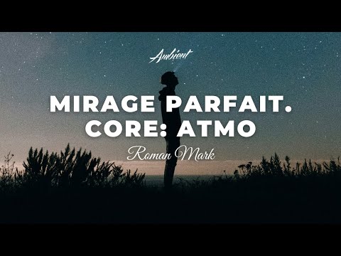 Roman Mark - Mirage Parfait. Core: Atmo [ambient electronic atmospheric]