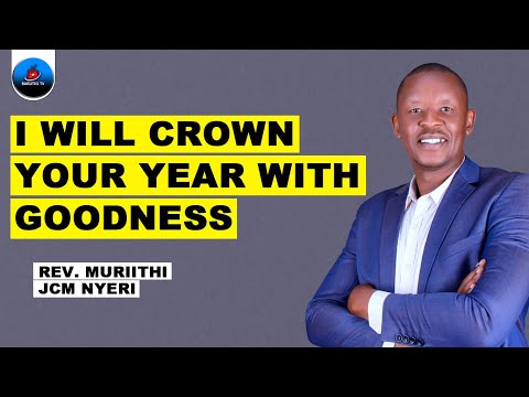 I WIIL CROWN YOUR YEAR WITH GOODNESS | REV. JOHN MURIITHI JCM NYERI