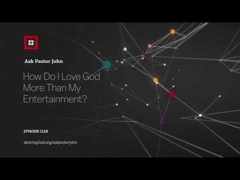 How Do I Love God More Than My Entertainment? // Ask Pastor John