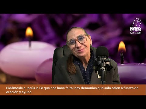 Evangelio del lunes 24 de febrero 2025 - Pidámosle a Jesús la fe que nos hace falta: hay demonios...