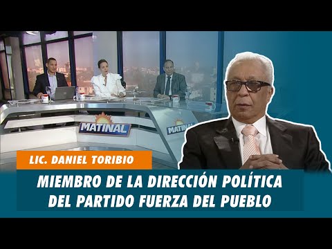 Lic. Daniel Toribio, Miembro de la dirección política del partido Fuerza del Pueblo | Matinal