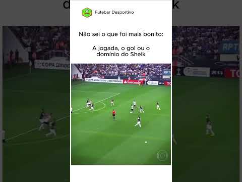 O QUE FOI MAIS BONITO NESSE LANCE? | SHEIK | CORINTHIANS