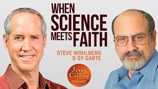 What Happens When Science Meets Faith? Featuring Steve Wohlberg & Sy Garte | Jesus Calling Podcast