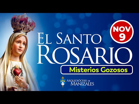 Santo Rosario de hoy Sábado 9 de Noviembre MISTERIOS GOZOSOS - Arquidiócesis Manizales