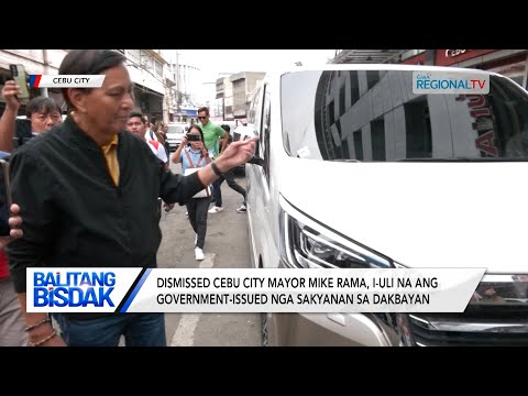 Balitang Bisdak: Dismissed Cebu City Mayor Mike Rama, i-uli na ang government-issued nga sakyanan