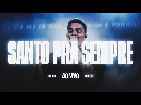 Santo Pra Sempre + Te Exaltamos - Jadson Moreno -  Ministração Ao Vivo