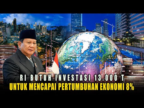 Syarat Ekonomi Indonesia Tumbuh 8 %, Harus Ada Investasi 13.000 Triliun