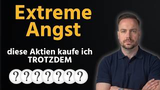 Extreme Angst - diese Aktien kaufe ich TROTZDEM