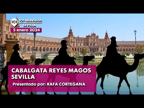 ? Cabalgata de los Reyes Magos Sevilla | Especial, en directo Reyes Magos Sevilla | 5 enero 2024