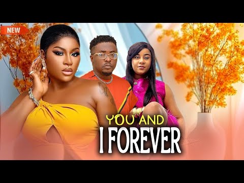 YOU AND I FOREVER - NEW NIGERIAN MOVIES LATEST NOLLYWOOD MOVIES 2025 AFRICAN|DESTINY ETIKO MOVIES
