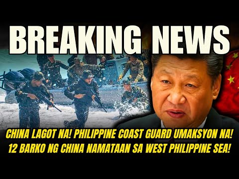 KAPAPASOK NA BALITA! PHIL COAST GUARD UMAKSYON NA! 12 BARKO NG CHINA NAMATAAN SA WEST PHILIPPINE SEA