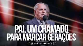 Pai, Um chamado para marcar gerações - Pr. Nilton dos Santos