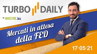 Turbo Daily 17.05.2021 - Mercati in attesa della FED