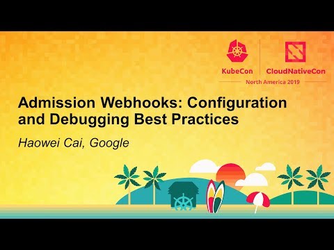 Admission Webhooks: Configuration and Debugging Best Practices